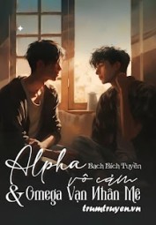 Alpha Vô Cảm Và Omega Vạn Nhân Mê