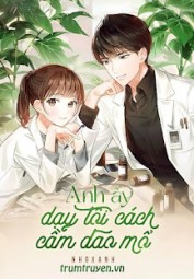 Anh Ấy Dạy Tôi Cách Cầm Dao Mổ