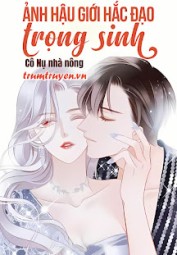 Ảnh Hậu Giới Hắc Đạo Trọng Sinh