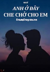 Anh Ở Đây, Che Chở Cho Em