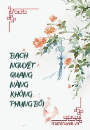 Bạch Nguyệt Quang Nàng Không Phụng Bồi