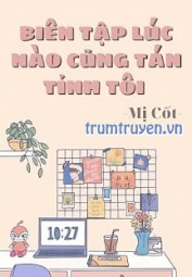 Biên Tập Lúc Nào Cũng Tán Tỉnh Tôi