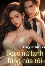 Boss Nữ Lạnh Lùng Của Tôi
