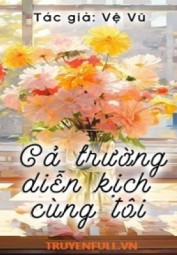 Cả Trường Diễn Kịch Cùng Tôi