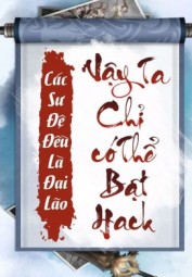 Các Sư Đệ Đều Là Đại Lão, Vậy Ta Chỉ Có Thể Bật Hack
