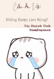 Cấm Ăn Vạ, Không Được Làm Nũng