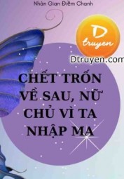 Chết Trốn Về Sau, Nữ Chủ Vì Ta Nhập Ma