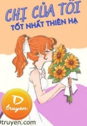Chị Gái Tôi Tốt Nhất Thiên Hạ