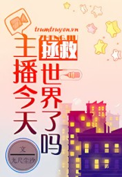 Chủ Bá Hôm Nay Cứu Vớt Thế Giới Sao