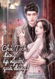 Chủ Tịch, Đừng Ép Người Quá Đáng!