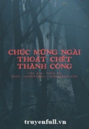 Chúc Mừng Ngài Thoát Chết Thành Công