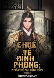 Chuế Tế Đỉnh Phong: Nhất Đẳng Độc Tôn