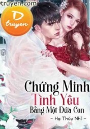 Chứng Minh Tình Yêu Bằng Một Đứa Con