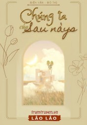 Chúng Ta Của Sau Này...