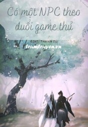 Có Một NPC Theo Đuổi Game Thủ