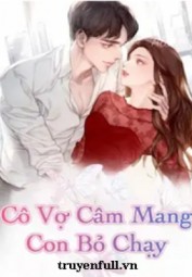Cô Vợ Câm Mang Con Bỏ Chạy
