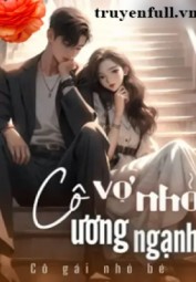 Cô Vợ Nhỏ Ương Ngạnh