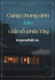 Cùng Chong Đèn Bên Cửa Sổ Phía Tây