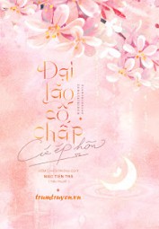 Đại Lão Cố Chấp Cứ Ép Hôn