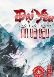 Đại Yêu Chớ Suốt Ngày Ăn Vạ Bậy