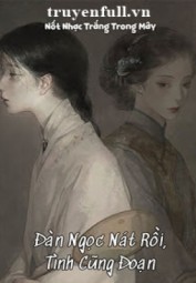Đàn Ngọc Nát Rồi, Tình Cũng Đoạn