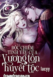 Độc Chiếm Tình Yêu Của Vương Tôn Huyết Tộc