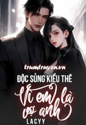 Độc Sủng Kiều Thê: Vì Em Là Vợ Anh