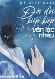 Đời Đời Kiếp Kiếp Vẫn Lạc Nhau