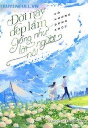 Đời Này Đẹp Lắm, Giống Như Lời Người Nói