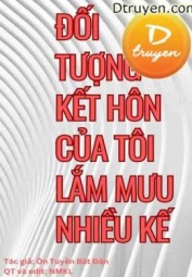 Đối Tượng Kết Hôn Của Tôi Lắm Mưu Nhiều Kế