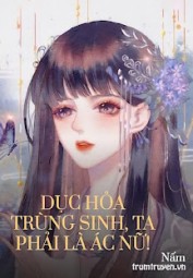 Dục Hỏa Trùng Sinh, Ta Phải Là Ác Nữ!