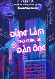 Đừng Làm Thú Cưng Ảo Của Đàn Ông
