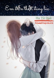 Em Đến Thật Đúng Lúc