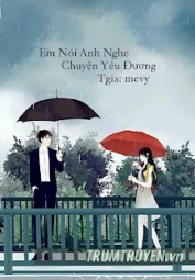 Em Nói Anh Nghe Chuyện Yêu Đương