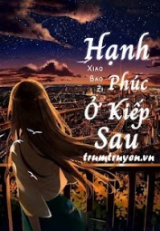 Hạnh Phúc Ở Kiếp Sau