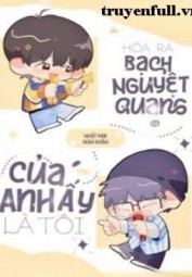 Hoá Ra Bạch Nguyệt Quang Của Anh Ấy Là Tôi