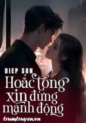 Hoắc Tổng Xin Đừng Manh Động