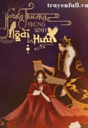 Hoàng Thượng Trùng Sinh Ngài Bị Hưu