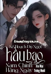 Kế Hoạch Dụ Ngọt Hầu Bao Nam Chính Hằng Ngày
