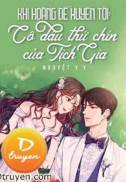 Khi Hoàng Đế Xuyên Tới: Cô Dâu Thứ Chín Của Tịch Gia!