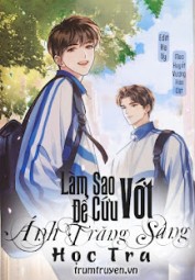 Làm Sao Để Cứu Vớt Ánh Trăng Sáng Học Tra