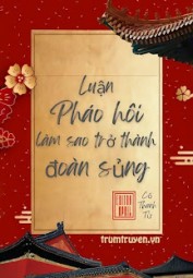 Luận Pháo Hôi Làm Sao Trở Thành Đoàn Sủng