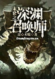 Mạt Thế Triệu Hồi Sư Thâm Uyên