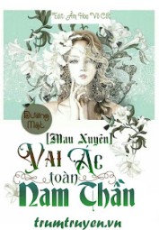Mau Xuyên: Vai Ác Toàn Nam Thần
