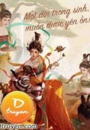 Một Đời Trọng Sinh, Muốn Được Yên Ổn!