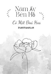 Năm Ấy Bên Hồ Có Một Đoá Hoa