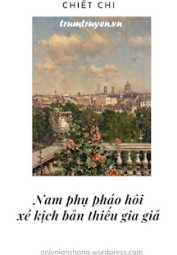 Nam Phụ Pháo Hôi Xé Kịch Bản Thiếu Gia Giả
