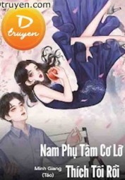 Nam Phụ Tâm Cơ Lỡ Thích Tôi Rồi