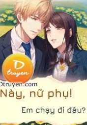 Này, Nữ Phụ! Em Chạy Đi Đâu?