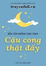Nếu Còn Không Chịu Thua Thì Cậu Cong Thật Đấy